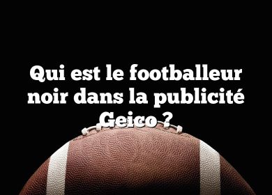 Qui est le footballeur noir dans la publicité Geico ?